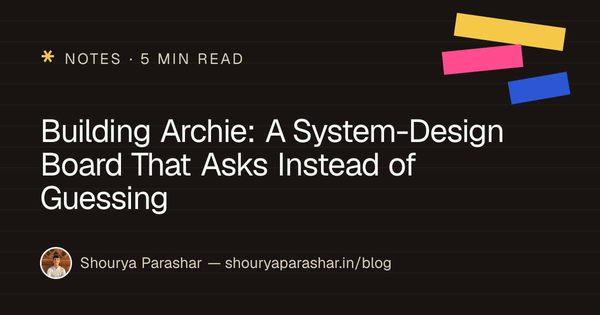Building Archie: A System-Design Board That Asks Instead of Guessing
